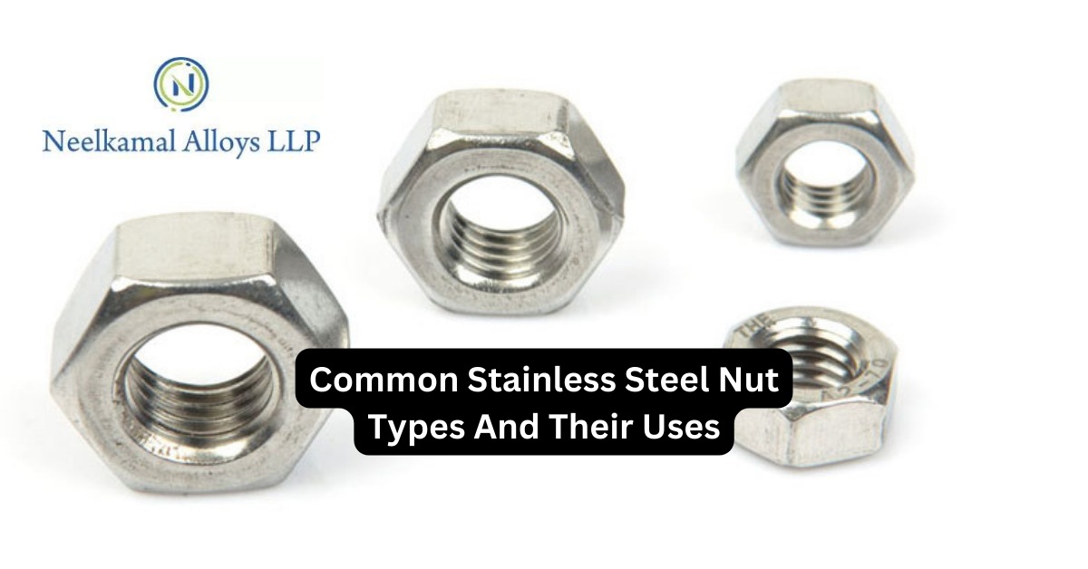 Common Stainless Steel Nut Types And Their Uses